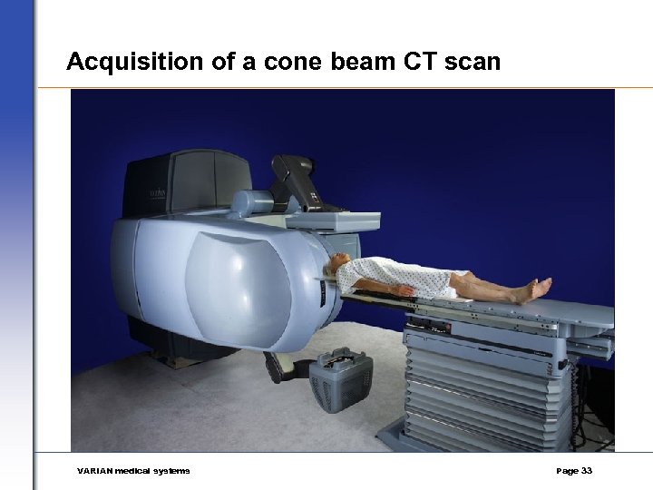 Acquisition of a cone beam CT scan VARIAN medical systems Page 33 