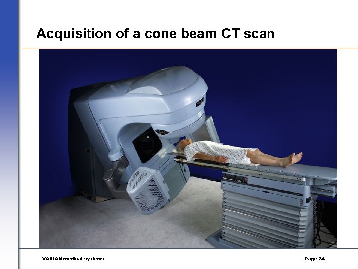 Acquisition of a cone beam CT scan VARIAN medical systems Page 34 