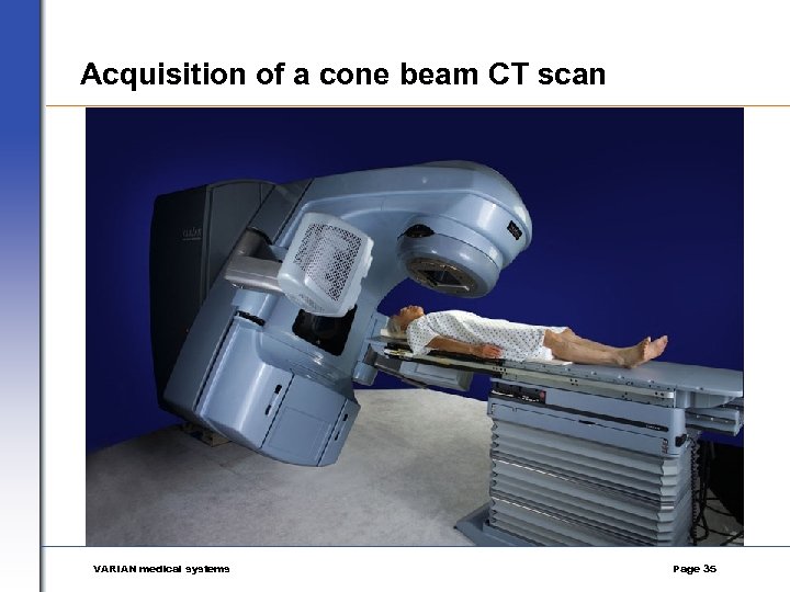 Acquisition of a cone beam CT scan VARIAN medical systems Page 35 