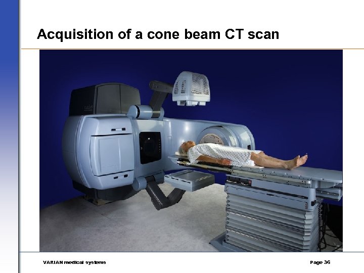 Acquisition of a cone beam CT scan VARIAN medical systems Page 36 