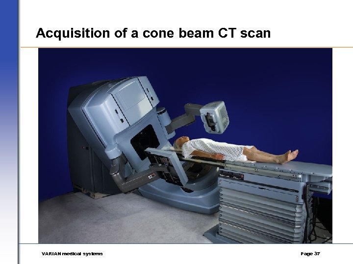 Acquisition of a cone beam CT scan VARIAN medical systems Page 37 