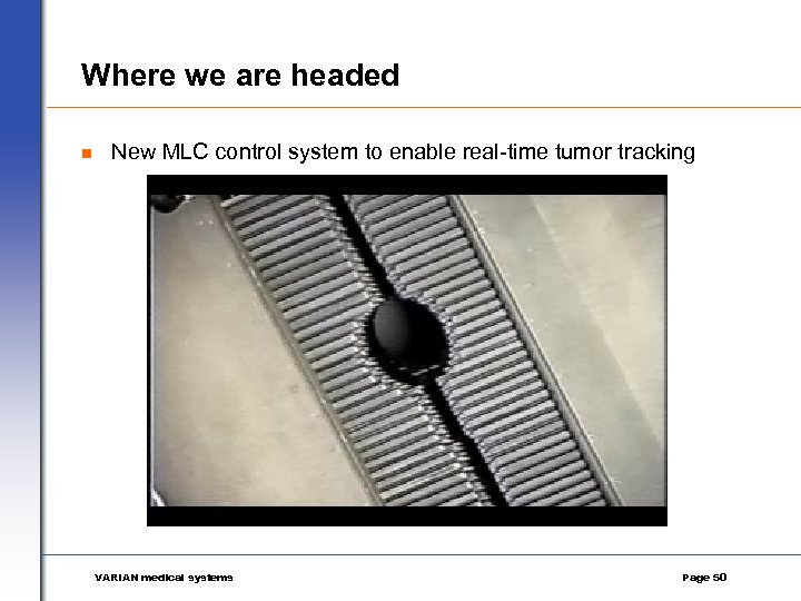 Where we are headed n New MLC control system to enable real-time tumor tracking