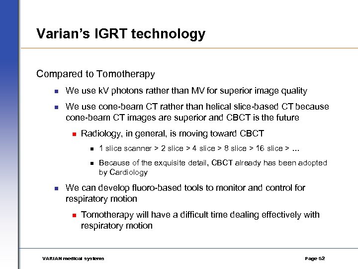 Varian’s IGRT technology Compared to Tomotherapy n We use k. V photons rather than