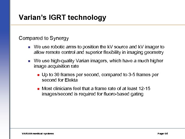 Varian’s IGRT technology Compared to Synergy n We use robotic arms to position the