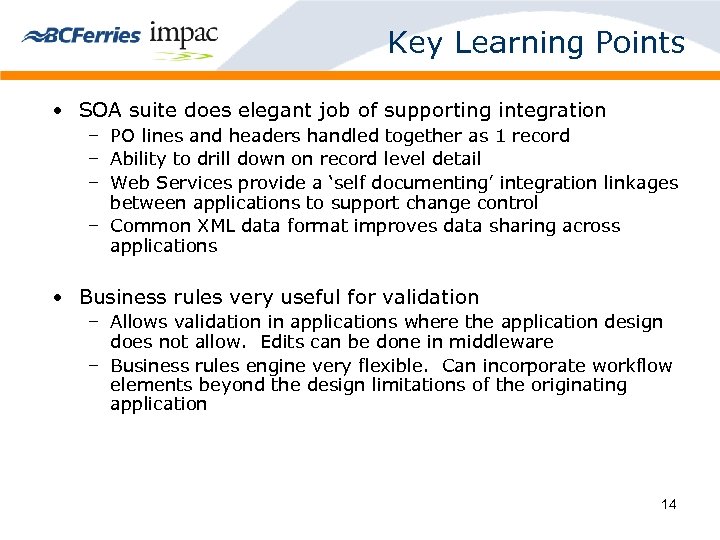 Key Learning Points • SOA suite does elegant job of supporting integration – PO