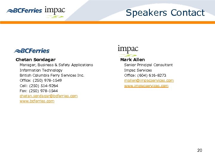 Speakers Contact Chetan Sondagar Manager, Business & Safety Applications Information Technology British Columbia Ferry