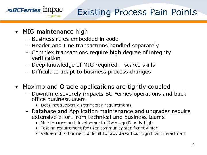 Existing Process Pain Points • MIG maintenance high – Business rules embedded in code