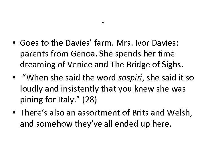 . • Goes to the Davies’ farm. Mrs. Ivor Davies: parents from Genoa. She