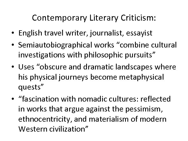Contemporary Literary Criticism: • English travel writer, journalist, essayist • Semiautobiographical works “combine cultural