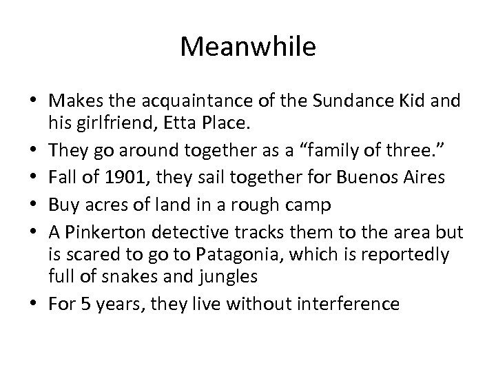 Meanwhile • Makes the acquaintance of the Sundance Kid and his girlfriend, Etta Place.