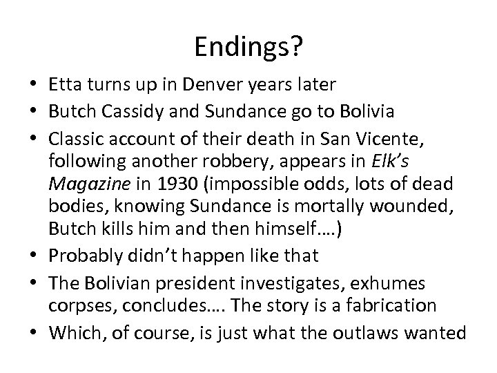 Endings? • Etta turns up in Denver years later • Butch Cassidy and Sundance