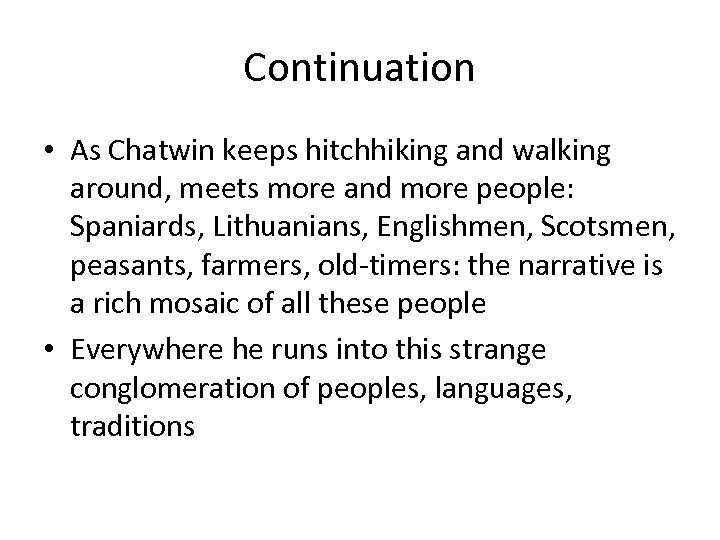 Continuation • As Chatwin keeps hitchhiking and walking around, meets more and more people: