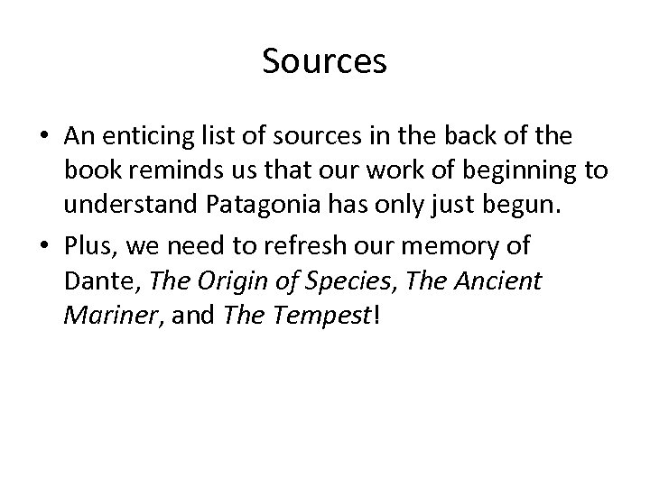 Sources • An enticing list of sources in the back of the book reminds