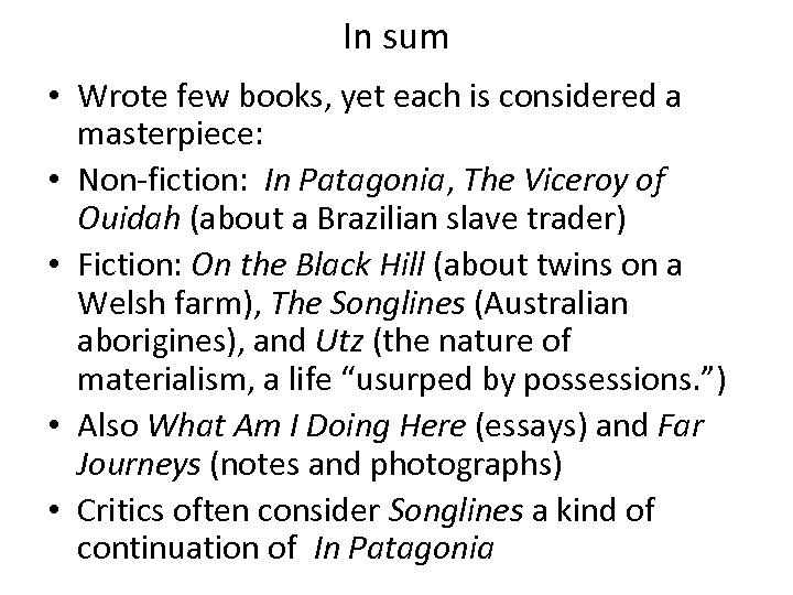 In sum • Wrote few books, yet each is considered a masterpiece: • Non-fiction: