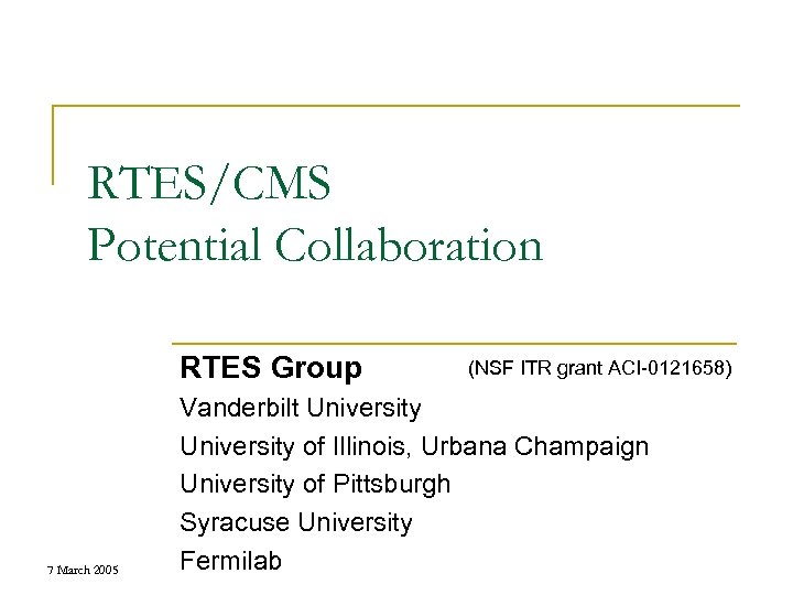 RTES/CMS Potential Collaboration RTES Group 7 March 2005 (NSF ITR grant ACI-0121658) Vanderbilt University