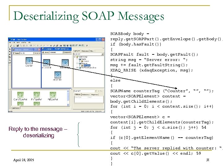 Deserializing SOAP Messages Reply to the message – deserializing April 28, 2005 SOABBody body