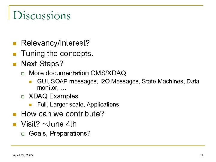 Discussions n n n Relevancy/Interest? Tuning the concepts. Next Steps? q More documentation CMS/XDAQ