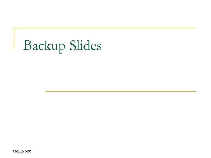 Backup Slides 7 March 2005 