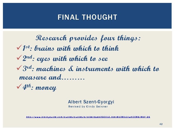 FINAL THOUGHT Research provides four things: ü 1 st : brains with which to