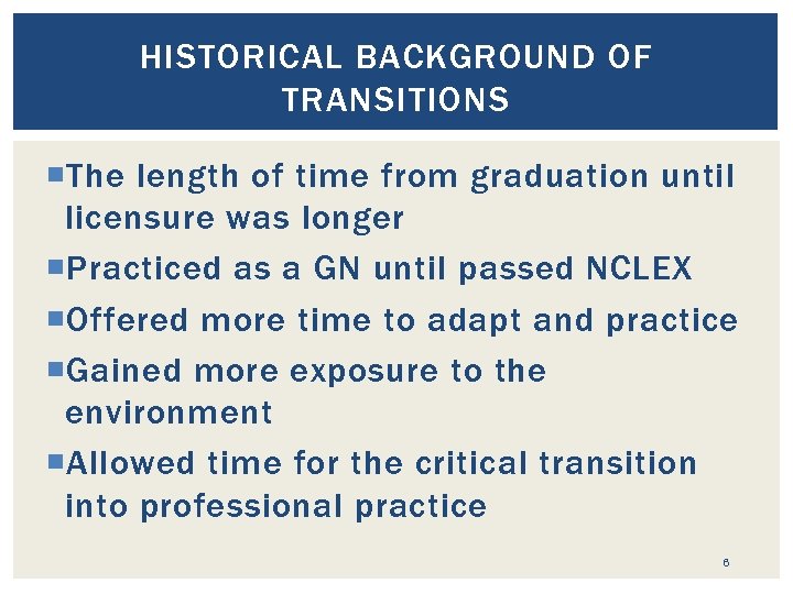 HISTORICAL BACKGROUND OF TRANSITIONS The length of time from graduation until licensure was longer