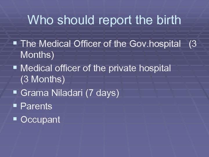 Who should report the birth § The Medical Officer of the Gov. hospital (3