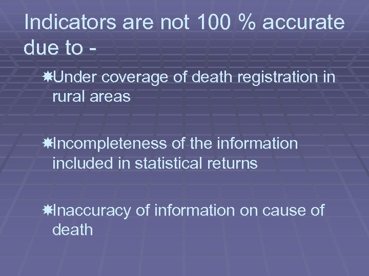 Indicators are not 100 % accurate due to Under coverage of death registration in