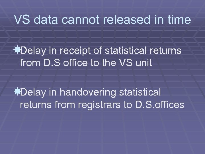 VS data cannot released in time Delay in receipt of statistical returns from D.