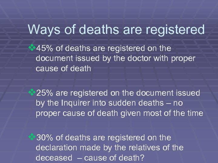 Ways of deaths are registered v 45% of deaths are registered on the document