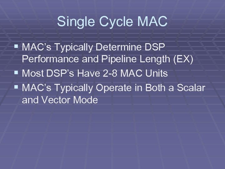 Single Cycle MAC § MAC’s Typically Determine DSP Performance and Pipeline Length (EX) §