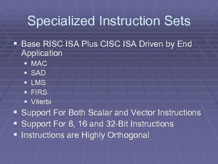 Specialized Instruction Sets § Base RISC ISA Plus CISC ISA Driven by End Application