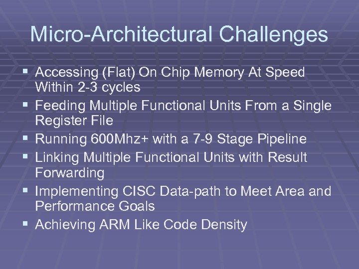 Micro-Architectural Challenges § Accessing (Flat) On Chip Memory At Speed § § § Within