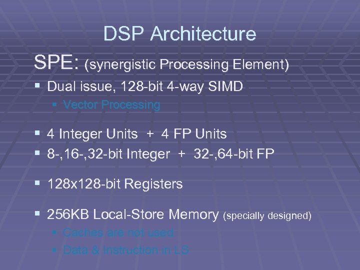 DSP Architecture SPE: (synergistic Processing Element) § Dual issue, 128 -bit 4 -way SIMD
