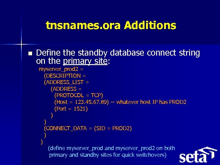 tnsnames. ora Additions n Define the standby database connect string on the primary site: