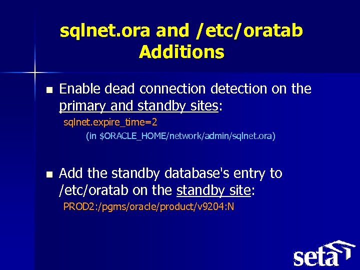 sqlnet. ora and /etc/oratab Additions n Enable dead connection detection on the primary and