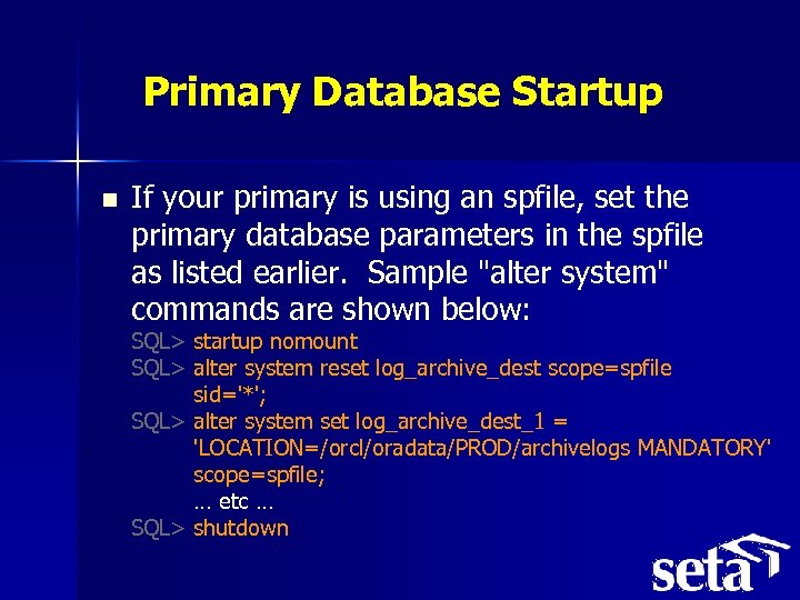 Primary Database Startup n If your primary is using an spfile, set the primary