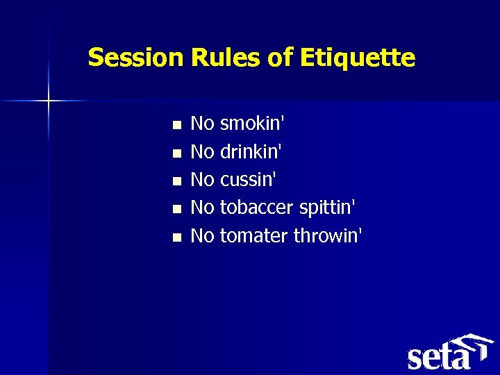 Session Rules of Etiquette n n n No No No smokin' drinkin' cussin' tobaccer