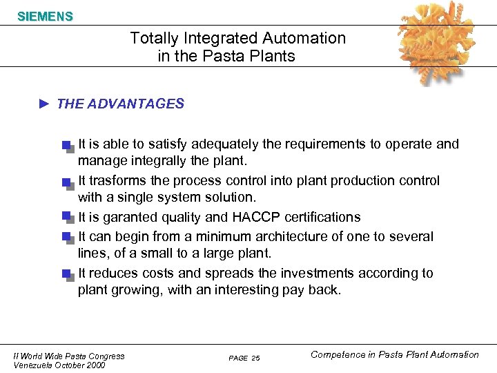 SIEMENS Totally Integrated Automation in the Pasta Plants ► THE ADVANTAGES It is able