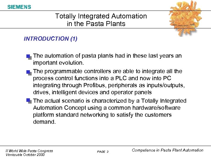 SIEMENS Totally Integrated Automation in the Pasta Plants INTRODUCTION (1) The automation of pasta