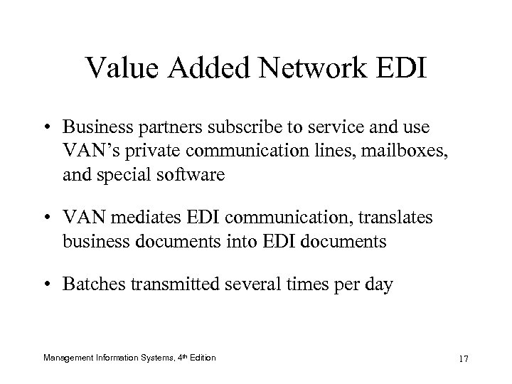 Value Added Network EDI • Business partners subscribe to service and use VAN’s private