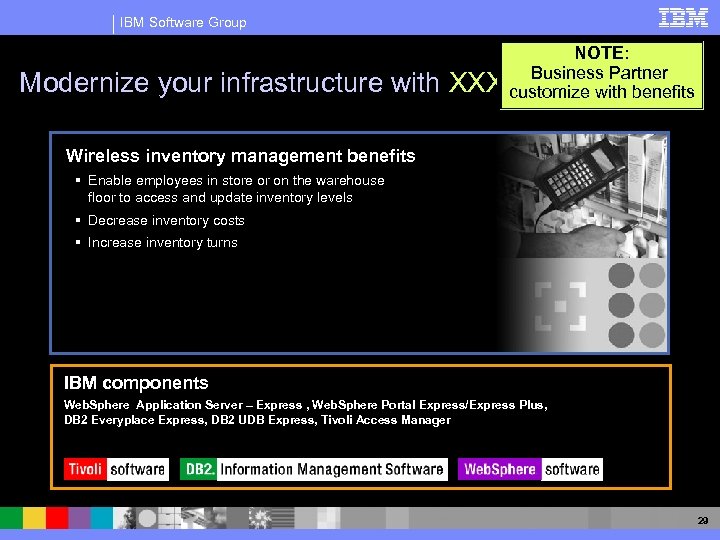 IBM Software Group Modernize your infrastructure with NOTE: Business Partner XXXXXX with benefits customize