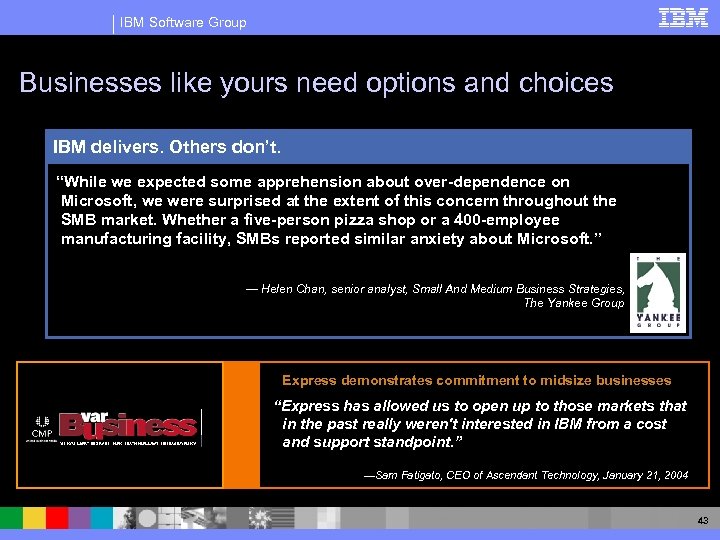 IBM Software Group Businesses like yours need options and choices IBM delivers. Others don’t.