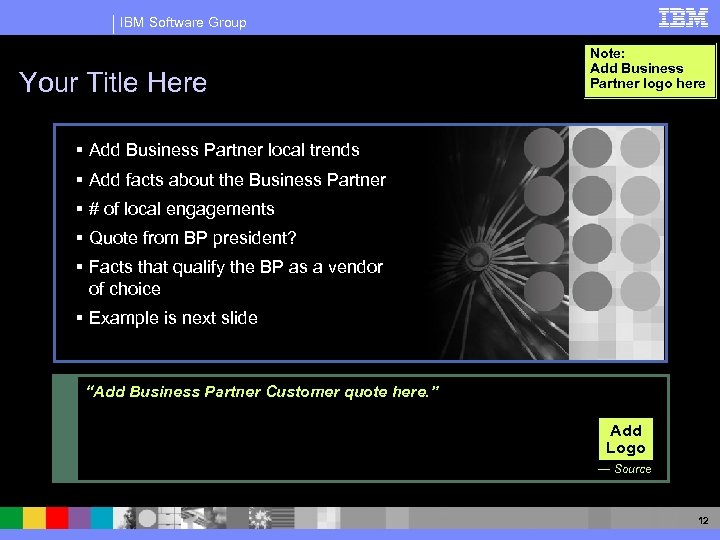 IBM Software Group Your Title Here Note: Add Business Partner logo here § Add