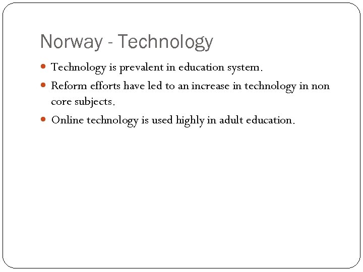 Norway - Technology is prevalent in education system. Reform efforts have led to an