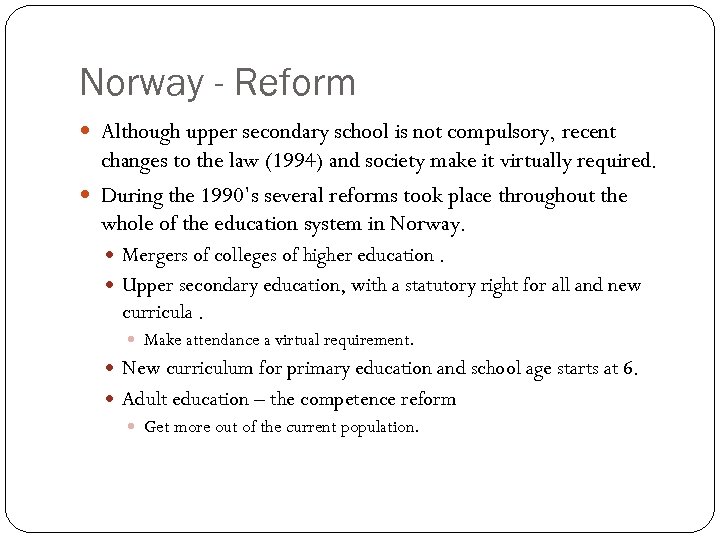 Norway - Reform Although upper secondary school is not compulsory, recent changes to the