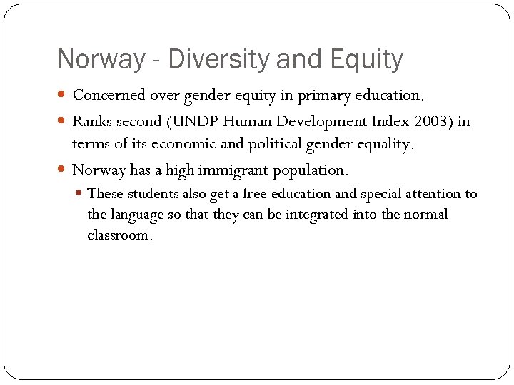 Norway - Diversity and Equity Concerned over gender equity in primary education. Ranks second