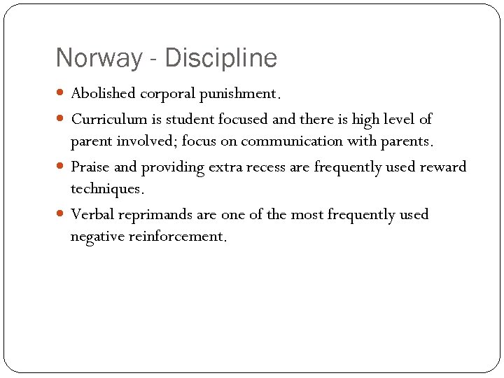 Norway - Discipline Abolished corporal punishment. Curriculum is student focused and there is high