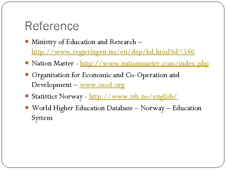 Reference Ministry of Education and Research – http: //www. regjeringen. no/en/dep/kd. html? id=586 Nation