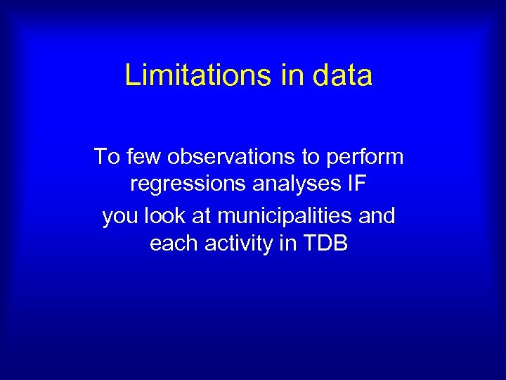 Limitations in data To few observations to perform regressions analyses IF you look at