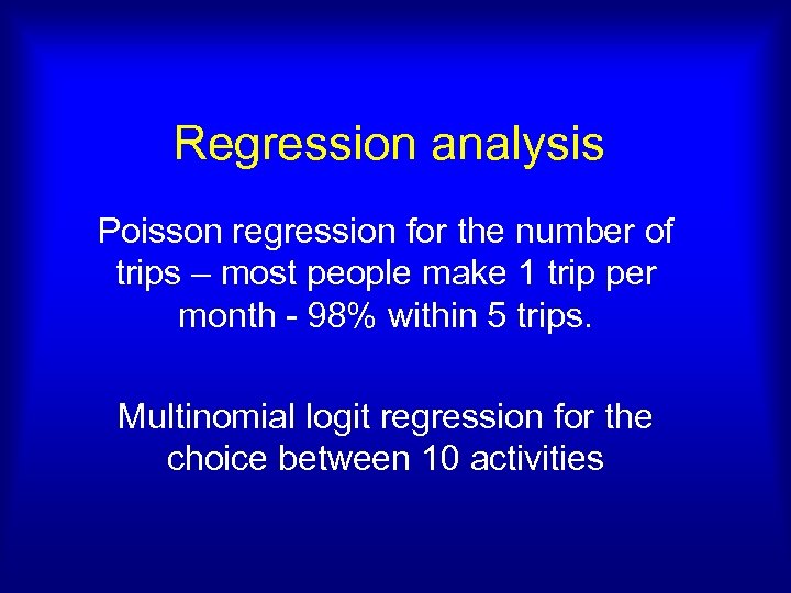 Regression analysis Poisson regression for the number of trips – most people make 1