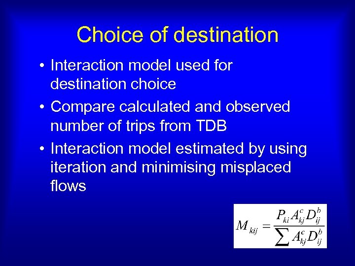 Choice of destination • Interaction model used for destination choice • Compare calculated and